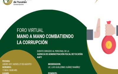 Reseña del Foro Virtual “Mano a mano combatiendo la corrupción” en trabajo conjunto con la Agencia de Administración Fiscal de Yucatán (AAFY)